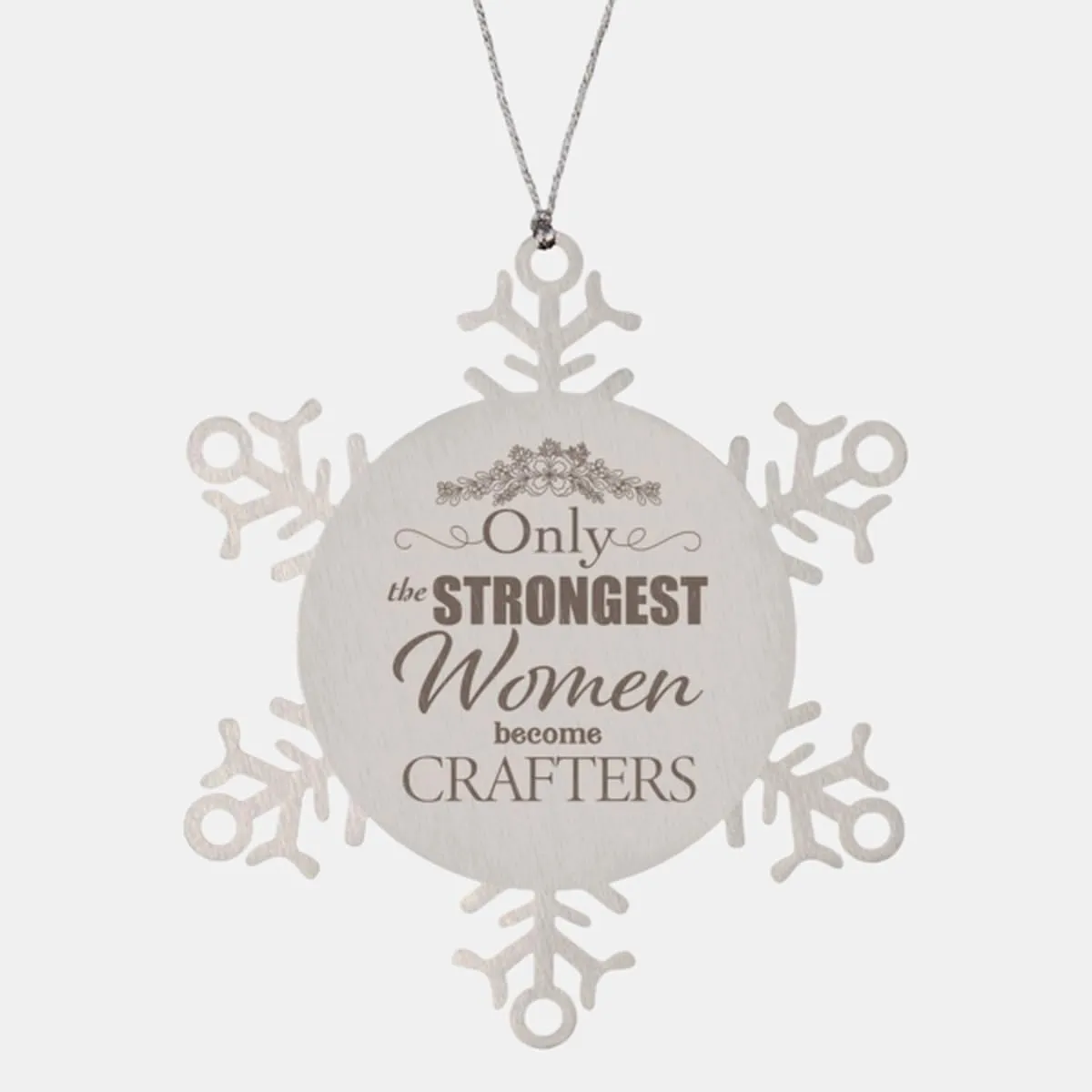Crafter Snowflake Ornament for Christmas Tree - Only The Strongest Women Leather Jewelry Woodcrater Lenscrafter Manager - Gifts for Xmas New Year Her Female Lady - Stainless Steel