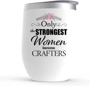 Crafter Wine Tumbler - Only The Strongest - Gifts for Leather Jewelry Woodcrater Lenscrafter Manager - Glass with Lid, Stemless, Stainless Steel - 12 oz, White