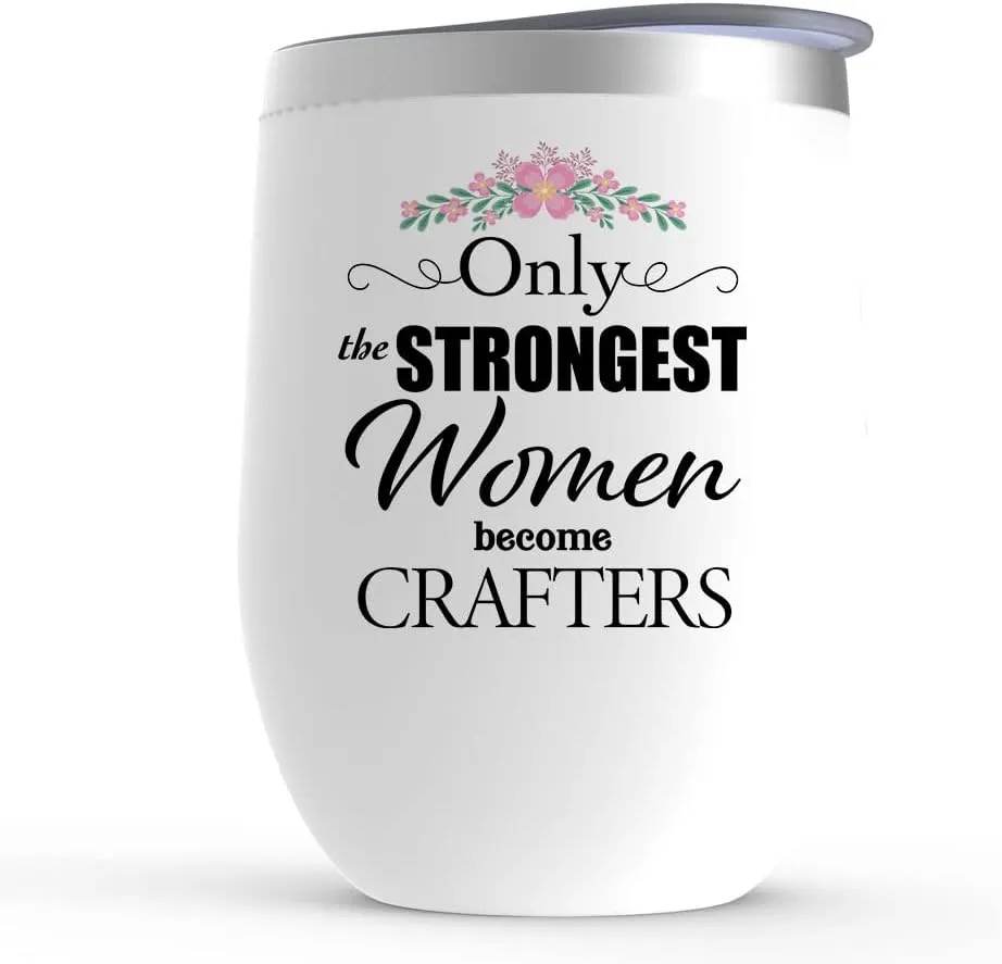 Crafter Wine Tumbler - Only The Strongest - Gifts for Leather Jewelry Woodcrater Lenscrafter Manager - Glass with Lid, Stemless, Stainless Steel - 12 oz, White