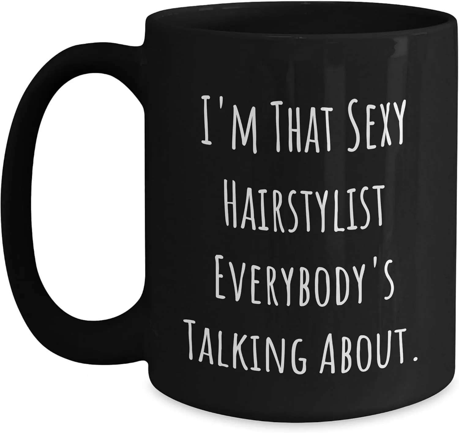 Funny I'm That Sexy Hairstylist Everybody's Talking About Gifts for the Hair Enthusiast Hairstylist Valentine's Unique Gifts from You to the Hairstylist You Know
